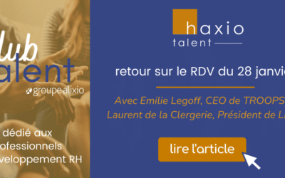 Premier Club Talent haxio : Quelles nouvelles approches pour le talent development en 2022 ?